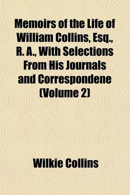 Book cover for Memoirs of the Life of William Collins, Esq., R. A., with Selections from His Journals and Correspondene (Volume 2)