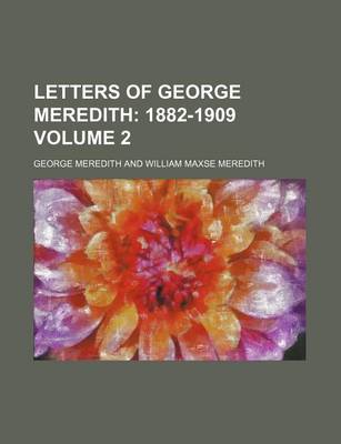 Book cover for Letters of George Meredith; 1882-1909 Volume 2