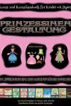 Book cover for Kunst und Kunsthandwerk für Kinder mit Papier (Prinzessinen-Gestaltung - Ausschneiden und Einfügen)
