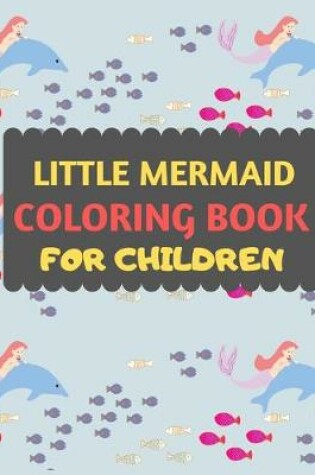 Cover of Little Mermaid Coloring Book For Children