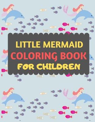Book cover for Little Mermaid Coloring Book For Children