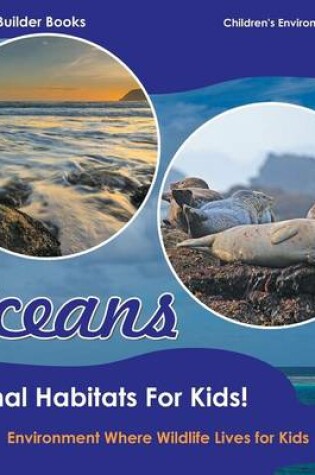 Cover of Oceans - Animal Habitats for Kids! Environment Where Wildlife Lives - Children's Environment Books