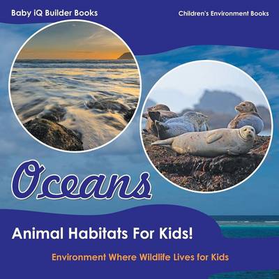 Book cover for Oceans - Animal Habitats for Kids! Environment Where Wildlife Lives - Children's Environment Books