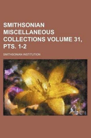 Cover of Smithsonian Miscellaneous Collections Volume 31, Pts. 1-2