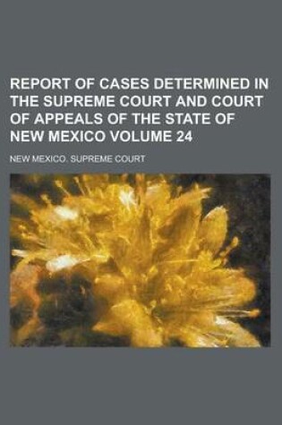 Cover of Report of Cases Determined in the Supreme Court and Court of Appeals of the State of New Mexico Volume 24