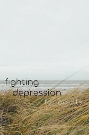 Cover of Fighting Depression Workbook for Adults - Self Help & Improve Self Esteem Book