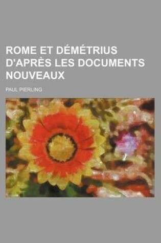 Cover of Rome Et Demetrius D'Apres Les Documents Nouveaux