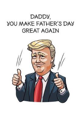 Book cover for Daddy you make fathers day great again