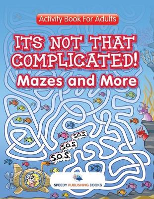 Book cover for Its Not That Complicated! Mazes and More