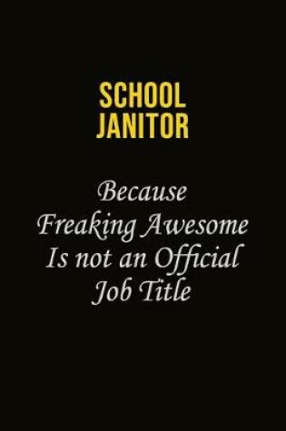 Cover of School Janitor Because Freaking Awesome Is Not An Official Job Title