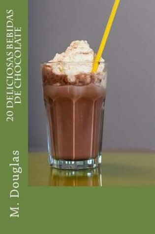 Cover of 20 Deliciosas Bebidas de Chocolate