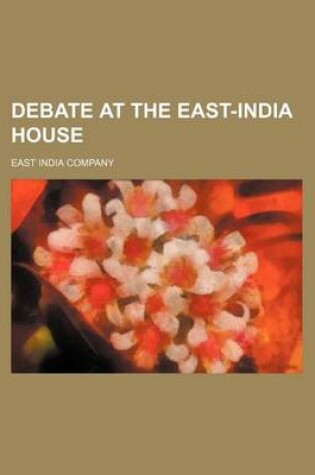 Cover of Debate at the East-India House