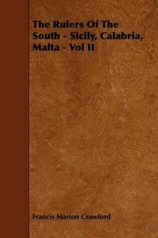 Cover of The Rulers Of The South - Sicily, Calabria, Malta - Vol II