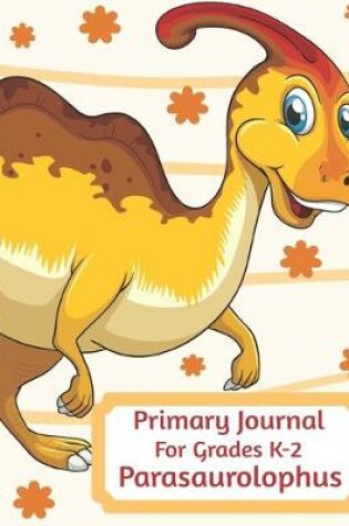 Cover of Primary Journal For Grades K-2 Parasaurolophus