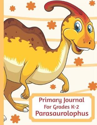 Book cover for Primary Journal For Grades K-2 Parasaurolophus