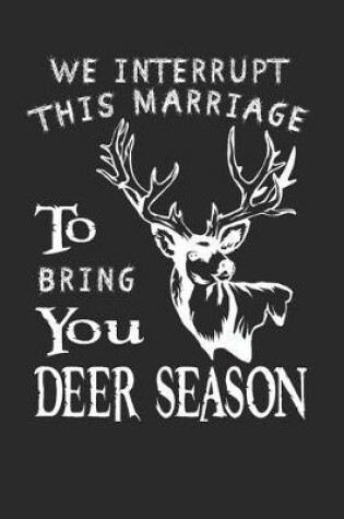 Cover of We Interrupt this marriage to bring you Deer Season