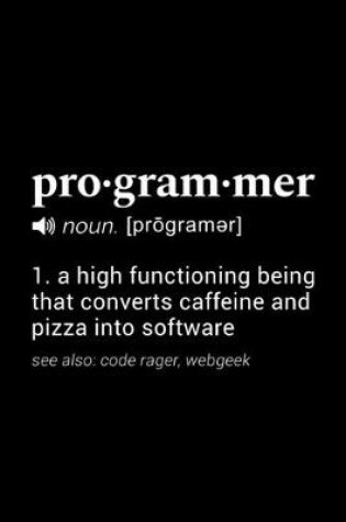 Cover of Programmer (noun [programer]) 1. a high functioning being that converts caffeine and pizza into software (see also