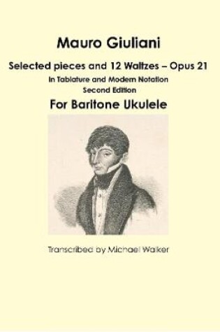 Cover of Mauro Giuliani: Selected pieces and 12 Waltzes – Opus 21 In Tablature and Modern Notation For Baritone Ukulele