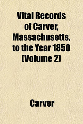 Book cover for Vital Records of Carver, Massachusetts, to the Year 1850 (Volume 2)