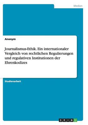 Book cover for Journalismus-Ethik. Ein internationaler Vergleich von rechtlichen Regulierungen und regulativen Institutionen der Ehrenkodizes