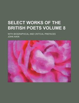 Book cover for Select Works of the British Poets Volume 8; With Biographical and Critical Prefaces