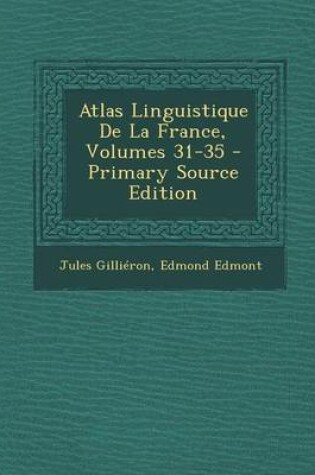 Cover of Atlas Linguistique de La France, Volumes 31-35 - Primary Source Edition