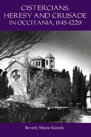 Cover of Cistercians, Heresy and Crusade in Occitania, 1145-1229
