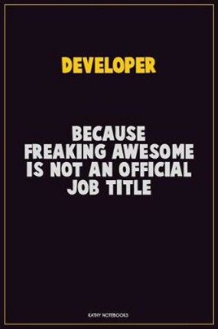 Cover of Developer, Because Freaking Awesome Is Not An Official Job Title