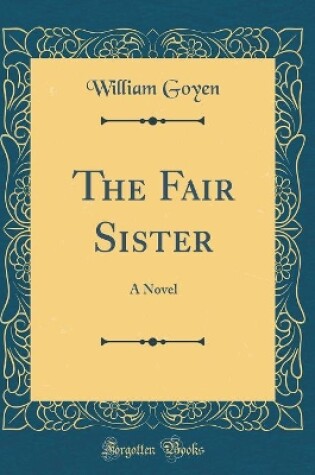 Cover of The Fair Sister: A Novel (Classic Reprint)