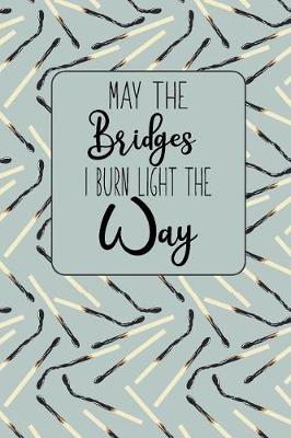 Book cover for May the Bridges I Burn Light The Way