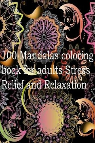 Cover of 100 Mandalas coloring book for adults Stress Relief and Relaxation