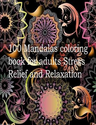 Book cover for 100 Mandalas coloring book for adults Stress Relief and Relaxation