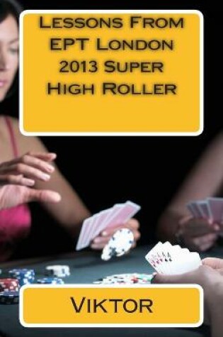 Cover of Lessons From EPT London 2013 Super High Roller