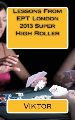 Book cover for Lessons From EPT London 2013 Super High Roller