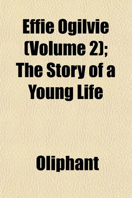 Book cover for Effie Ogilvie (Volume 2); The Story of a Young Life