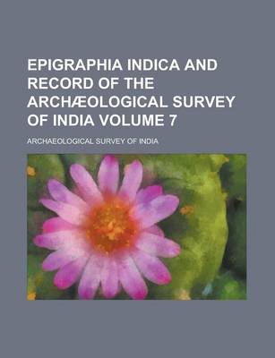 Book cover for Epigraphia Indica and Record of the Archaeological Survey of India Volume 7