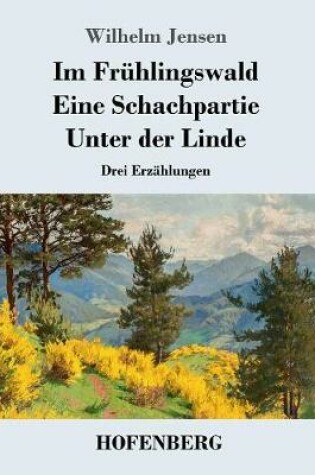 Cover of Im Frühlingswald / Eine Schachpartie / Unter der Linde