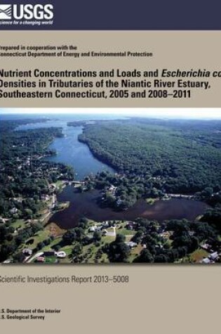 Cover of Nutrient Concentrations and Loads and Escherichia coli Densities in Tributaries of the Niantic River Estuary, Southeastern Connecticut, 2005 and 2008?2011