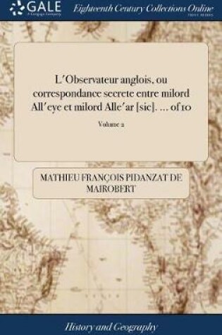 Cover of L'Observateur Anglois, Ou Correspondance Secrete Entre Milord All'eye Et Milord Alle'ar [sic]. ... of 10; Volume 2