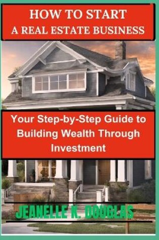 Cover of How to Start a Real Estate Business