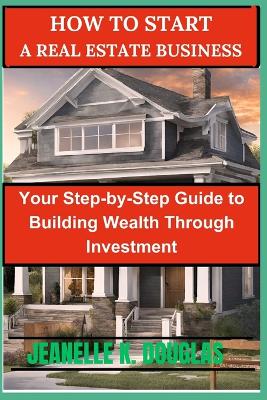 Book cover for How to Start a Real Estate Business