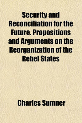 Book cover for Security and Reconciliation for the Future. Propositions and Arguments on the Reorganization of the Rebel States