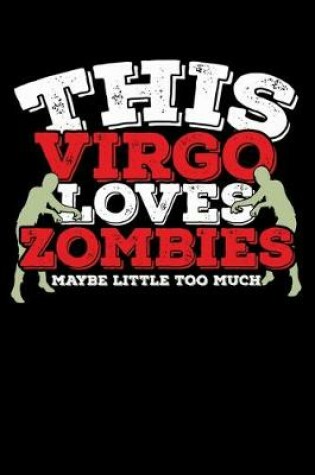 Cover of This Virgo Loves Zombies Maybe Little Too Much Notebook