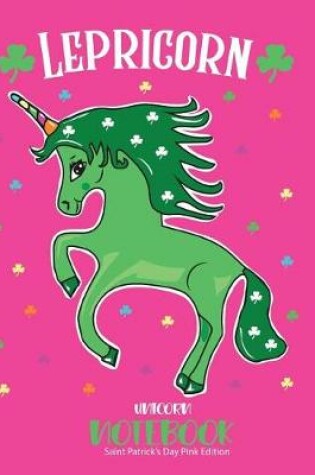Cover of Lepricorn Unicorn Notebook Saint Patricks Day Pink Edition
