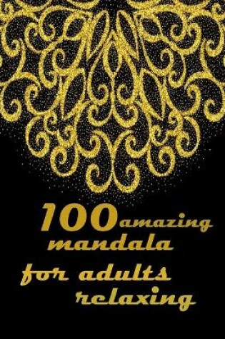 Cover of 100 amazing mandala for adults relaxing