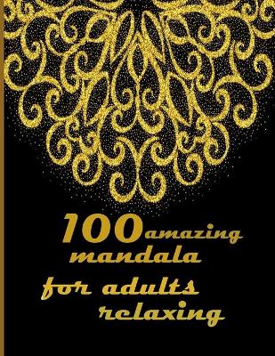 Book cover for 100 amazing mandala for adults relaxing