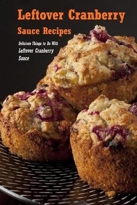 Book cover for Leftover Cranberry Sauce Recipes
