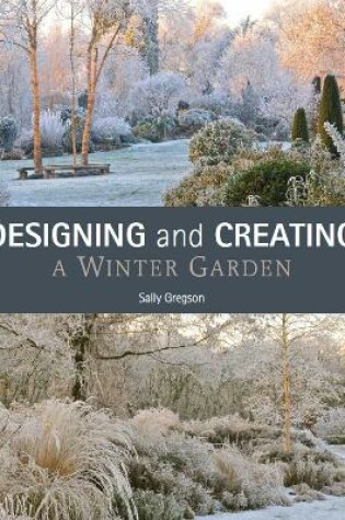 Cover of Designing and Creating a Winter Garden
