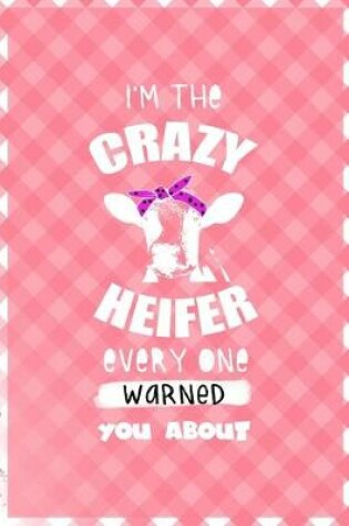 Cover of I'm The Crazy Heifer Every One Warned You About