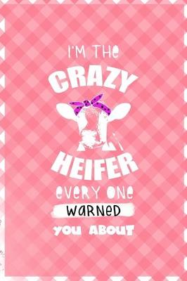 Cover of I'm The Crazy Heifer Every One Warned You About